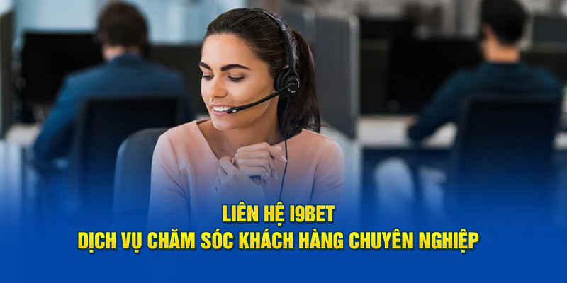 Tổng hợp các kênh chăm sóc khách hàng chính của i9bet