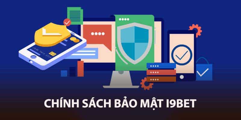 Những nội dung quan trọng trong chính sách bảo mật i9bet