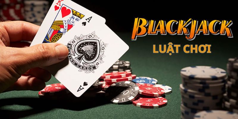 Cập Nhật Luật Chơi Blackjack Mới Nhất Cho Tân Thủ 2024