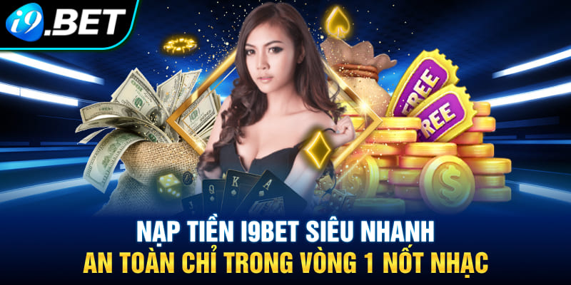 Quy trình nạp tiền i9bet cơ bản cho tân thủ