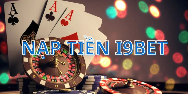 Những lưu ý cần nhớ khi thao tác nạp tiền i9bet